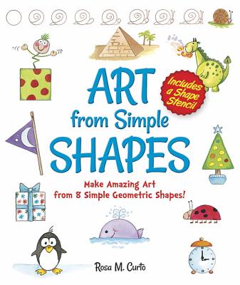 Art from Simple Shapes: Make Amazing Art from 8 Simple Geometric Shapes! Includes a Shape Stencil - Curto, Rosa M