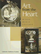 Art from the Heart: Mixed-Media Collage - Matthews-Scanlon, Catherine