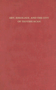 Art, Ideology, and the City of Teotihuacan: A Symposium at Dumbarton Oaks: 8th and 9th October 1988