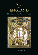 Art in England: The Saxons to the Tudors: 600-1600