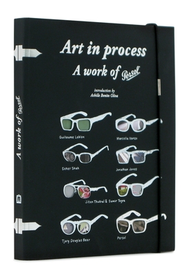 Art in Process: A Work of Persol - Bonito Oliva, Achille (Text by), and Russell, Harriet (Contributions by)