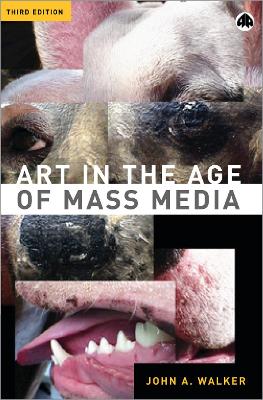 Art in the Age of Mass Media - Walker, John A