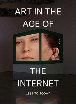 Art in the Age of the Internet, 1989 to Today - Respini, Eva