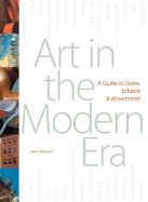 Art in the Modern Era: A Guide to Styles, Schools, & Movements