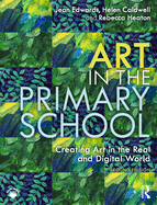 Art in the Primary School: Creating Art in the Real and Digital World