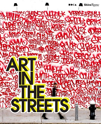 Art in the Streets - Museum Contemp Art Los Angeles, and Deitch, Jeffrey, and Gastman, Roger