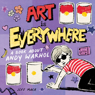 Art Is Everywhere: A Book about Andy Warhol