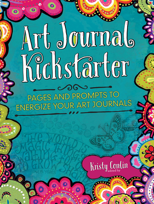 Art Journal Kickstarter: Pages and Prompts to Energize Your Art Journals - Conlin, Kristy (Editor)