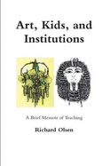 Art, Kids, and Institutions - Olsen, Richard