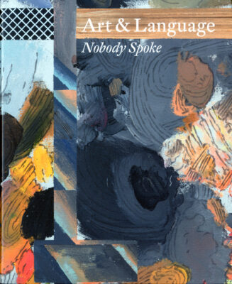 Art & Language: Nobody Spoke - Art & Language, Matthew Jesse, and Jackson, and Logsdail