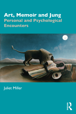 Art, Memoir and Jung: Personal and Psychological Encounters - Miller, Juliet