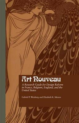 Art Nouveau: A Research Guide for Design Reform in France, Belgium, England, and the United States - Weisberg, Gabriel P., and Menon, Elizabeth K.