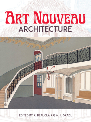 Art Nouveau Architecture - Beauclair, R (Editor), and Gradl, M J (Editor)