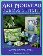 Art Nouveau Cross Stitch: Decorative Designs from the Turn of the Century