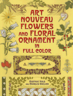 Art Nouveau Flowers and Floral Ornament in Full Color