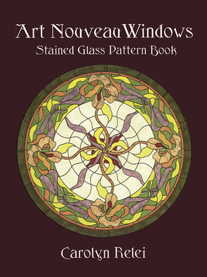 Art Nouveau Windows Stained Glass Pattern Book - Relei, Carolyn