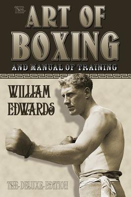 Art of Boxing and Manual of Training: The Deluxe Edition - Edwards, William, and Bishop, James, Jr. (Editor)