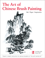 Art of Chinese Brush Painting: Ink * Paper * Inspiration
