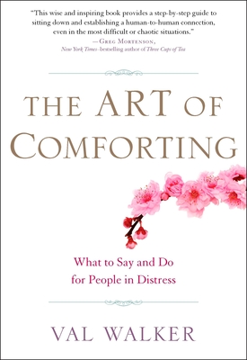 Art of Comforting: What to Say and Do for People in Distress - Walker, Val