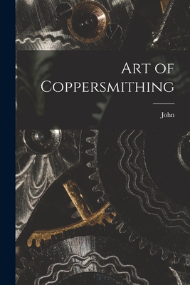 Art of Coppersmithing - Fuller, John 1833-