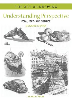 Art of Drawing: Understanding Perspective: Form, Depth and Distance - Civardi, Giovanni