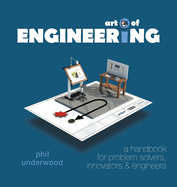 Art of ENGINEERING: A handbook for problem solvers, innovators & engineers