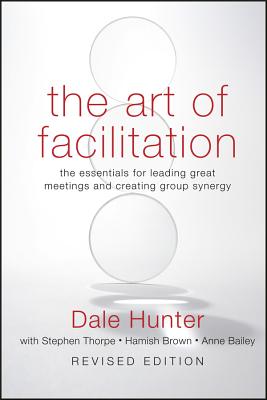 Art of Facilitation, Revised - Hunter, and Bailey, and Brown