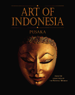 Art of Indonesia: Pusaka from the Collections of the National Museum of the Republic of Indonesia