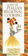 Art of Italian Regional Cooking - Antonucci, Francesco, and Salvaterra, Gianni, and Pulini, Marta