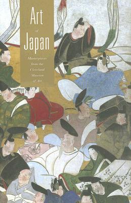 Art of Japan: Masterworks in the Cleveland Museum of Art - Channing, Laurence, and Grossman, Nancy, and Williams, Marjorie