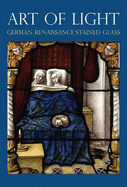 Art of Light: German Renaissance Stained Glass