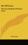 Art Of Love: The Second Book Of Kama Sutra