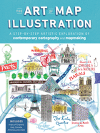 Art of Map Illustration: A Step-By-Step Artistic Exploration of Contemporary Cartography and Mapmaking