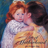 Art of Motherhood: The National Museum of Women in the Arts - Tobey, Susan Bracaglia