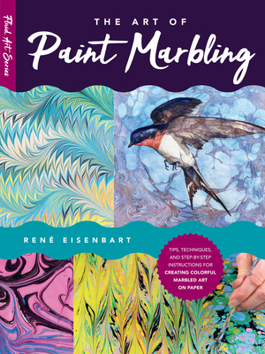 Art of Paint Marbling: Tips, Techniques, and Step-By-Step Instructions for Creating Colorful Marbled Art on Paper - Eisenbart, Rene