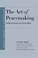 Art of Peacemaking: Political Essays by Istvn Bib