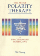 Art of Polarity Therapy - Young, Phil