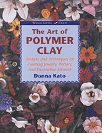 Art of Polymer Clay: Designs and Techniques for Making Jewelry, Pottery and Decorative Artwork