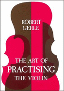 Art of Practising the Violin: With Useful Hints for All String Players