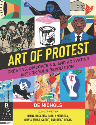 Art of Protest: Creating, Discovering, and Activating Art for Your Revolution - Nichols, de