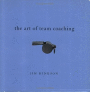 Art of Team Coaching - Hinkson, Jim, and Hinkson, James
