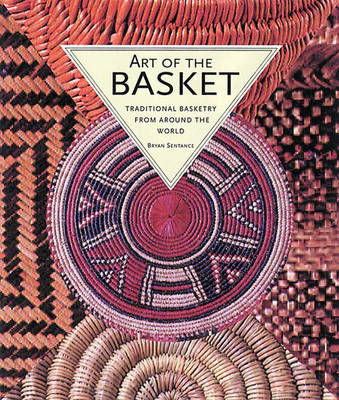 Art of the Basket: Traditional Basketry from Around the World - Sentance, Bryan
