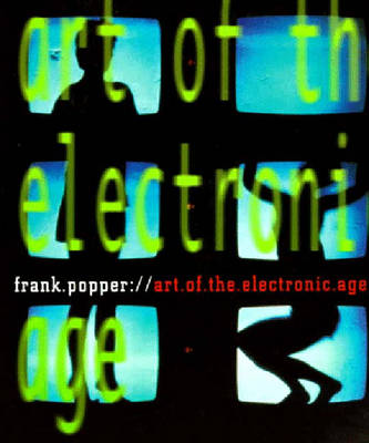 Art of the Electronic Age - Popper, Frank