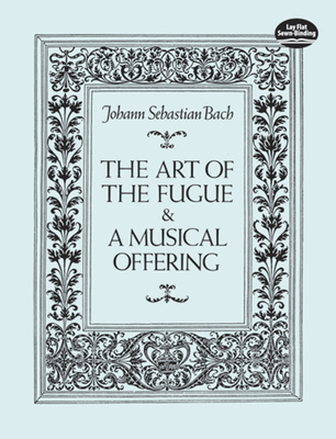 Art of the Fugue and A Musical Offering - Bach, Johann Sebastian