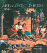 Art of the Gold Rush: (published in Association with the Oakland Museum of California and the Crocker Art Museum, Sacramento)
