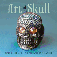 Art of the Skull - Emmerling, Mary, and Arndt, Jim (Photographer)