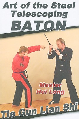 Art of the Steel Telescoping Baton: Tie Gun Lian Shi - Long, Hei