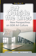 Art Outside the Lines: New Perspectives on GDR Art Culture