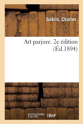 Art Parjure. 2e dition - Gurin, Charles