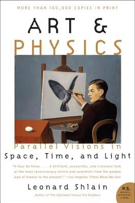 Art & Physics: Parallel Visions in Space, Time, and Light - Shlain, Leonard, Dr.